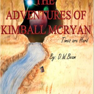 The Adventures of Kimball McRyan Times are Hard Vol. 1 by DW Beam